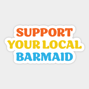 Support Your Local Barmaid Sticker